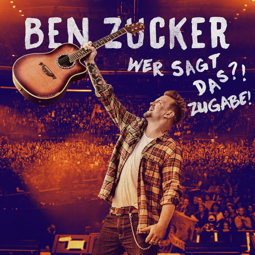 Ben Zucker - Wer sagt das?! Zugabe! (2020)