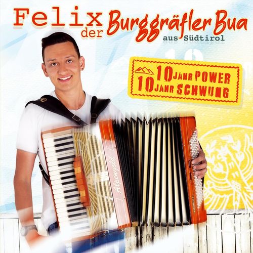 Felix der Burggräfler Bua aus Südtirol - 10 Jahr Power 10 Jahr Schwung (2021)