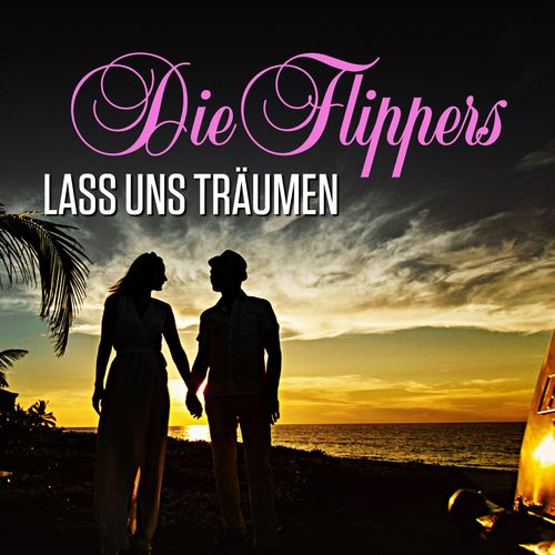 Die Flippers - Lass uns träumen (2021)