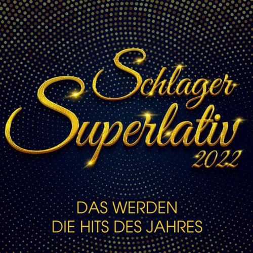 Schlager Superlativ 2022 : Das werden die Hits des Jahres (2022)