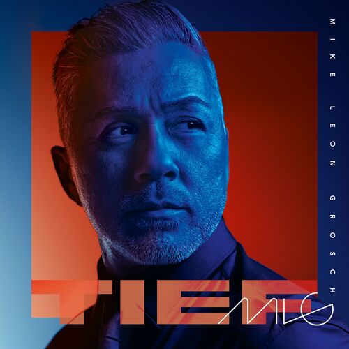 Mike Leon Grosch - Tief (2023)