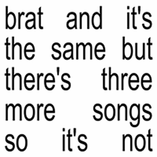 Charli xcx - Brat and it’s the same but there’s three more songs so it’s not (2024)